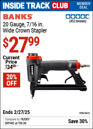 Inside Track Club members can Buy the BANKS 20 Gauge 7/16 in. Wide Crown Stapler (Item 58222) for $27.99, valid through 2/27/2025.