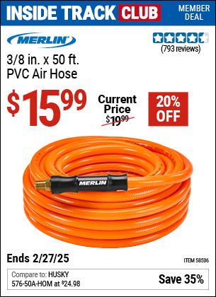 Inside Track Club members can Buy the MERLIN 3/8 in. x 50 ft. PVC Air Hose (Item 58506) for $15.99, valid through 2/27/2025.