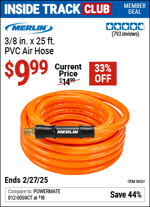 Inside Track Club members can Buy the MERLIN 3/8 in. x 25 ft. PVC Air Hose (Item 58531) for $9.99, valid through 2/27/2025.