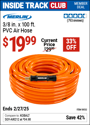 Inside Track Club members can Buy the MERLIN 3/8 in. x 100 ft. PVC Air Hose (Item 58532) for $19.99, valid through 2/27/2025.