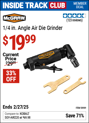 Inside Track Club members can Buy the MCGRAW 1/4 in. Angle Air Die Grinder (Item 58909) for $19.99, valid through 2/27/2025.