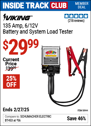 Inside Track Club members can Buy the VIKING 135 Amp, 6, 12V Battery and System Load Tester (Item 58944) for $29.99, valid through 2/27/2025.