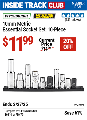 Inside Track Club members can Buy the PITTSBURGH 10mm Metric Essential Socket Set, 10-Piece (Item 58957) for $11.99, valid through 2/27/2025.