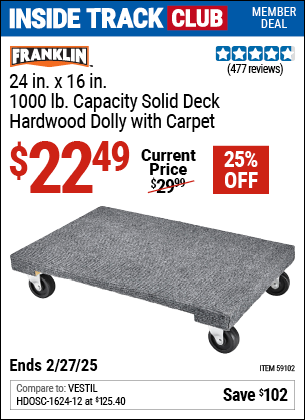 Inside Track Club members can Buy the FRANKLIN 24 in. x 16 in. 1000 lb. Capacity Solid Deck Hardwood Dolly with Carpet (Item 59102) for $22.49, valid through 2/27/2025.