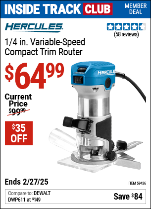 Inside Track Club members can Buy the HERCULES 1/4 in. Variable-Speed Compact Trim Router (Item 59436) for $64.99, valid through 2/27/2025.