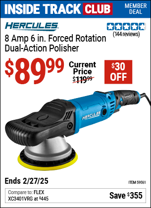 Inside Track Club members can Buy the HERCULES 8 Amp 6 in. Forced Rotation Dual-Action Polisher (Item 59561) for $89.99, valid through 2/27/2025.