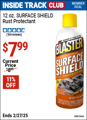 Inside Track Club members can Buy the B'LASTER 12 oz. SURFACE SHIELD Rust Protectant (Item 59634) for $7.99, valid through 2/27/2025.