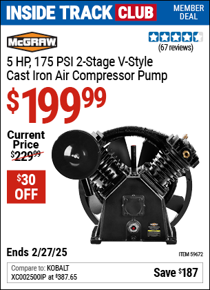 Inside Track Club members can Buy the MCGRAW 5 HP, 175 PSI 2-Stage V-Style Cast Iron Air Compressor Pump (Item 59672) for $199.99, valid through 2/27/2025.