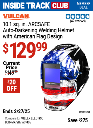 Inside Track Club members can Buy the VULCAN 10.1 sq. in. ARCSAFE Auto-Darkening Welding Helmet with American Flag Design (Item 59784) for $129.99, valid through 2/27/2025.