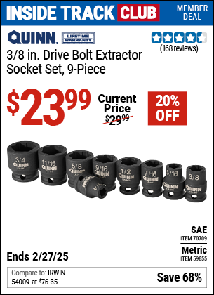 Inside Track Club members can Buy the QUINN 3/8 in. Drive Bolt Extractor Socket Set, 9-Piece (Item 59855/70709) for $23.99, valid through 2/27/2025.