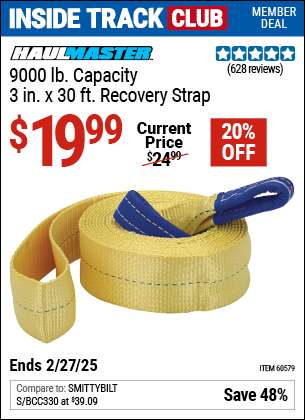 Inside Track Club members can Buy the HAUL-MASTER 9000 lb. Capacity 3 in. x 30 ft. Recovery Strap (Item 60579) for $19.99, valid through 2/27/2025.