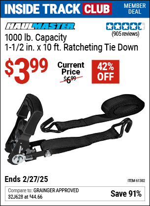 Inside Track Club members can Buy the HAUL-MASTER 1000 lb. Capacity 1-1/2 in. x 10 ft. Ratcheting Tie Down (Item 61302) for $3.99, valid through 2/27/2025.