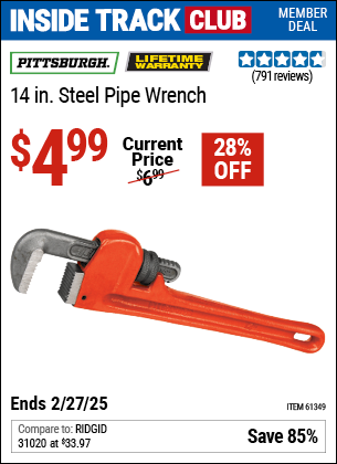 Inside Track Club members can Buy the PITTSBURGH 14 in. Steel Pipe Wrench (Item 61349) for $4.99, valid through 2/27/2025.