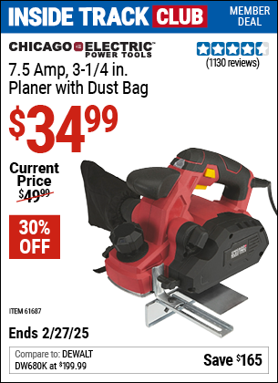 Inside Track Club members can Buy the CHICAGO ELECTRIC POWER TOOLS 7.5 Amp 3-1/4 in. Planer with Dust Bag (Item 61687) for $34.99, valid through 2/27/2025.