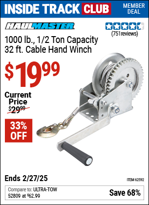 Inside Track Club members can Buy the HAUL-MASTER 1000 lb., 1/2 Ton Capacity 32 ft. Cable Hand Winch (Item 62592) for $19.99, valid through 2/27/2025.