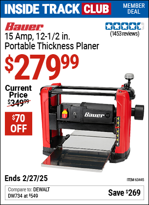 Inside Track Club members can Buy the BAUER 15 Amp 12-1/2 in. Portable Thickness Planer (Item 63445) for $279.99, valid through 2/27/2025.