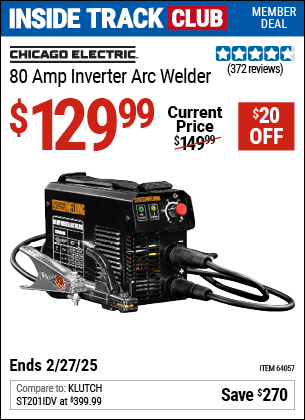 Inside Track Club members can Buy the CHICAGO ELECTRIC 80 Amp Inverter Arc Welder (Item 64057) for $129.99, valid through 2/27/2025.