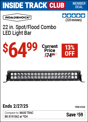 Inside Track Club members can Buy the ROADSHOCK 22 in. Spot/Flood Combo LED Light Bar (Item 64320) for $64.99, valid through 2/27/2025.