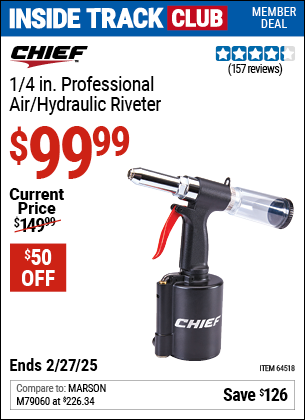 Inside Track Club members can Buy the CHIEF 1/4 in. Professional Air/Hydraulic Riveter (Item 64518) for $99.99, valid through 2/27/2025.