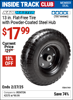 Inside Track Club members can Buy the HAUL-MASTER 13 in. Flat-free Tire with Powder Coated Steel Hub (Item 67469) for $17.99, valid through 2/27/2025.