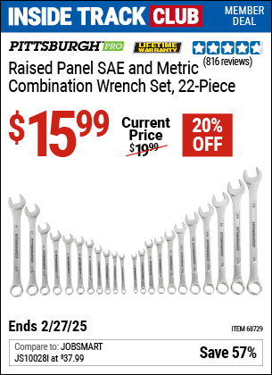 Inside Track Club members can Buy the PITTSBURGH PRO Raised Panel SAE and Metric Combination Wrench Set, 22-Piece (Item 68729) for $15.99, valid through 2/27/2025.