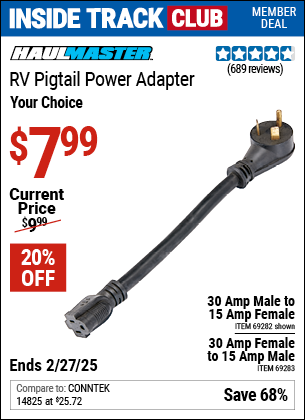 Inside Track Club members can Buy the HAUL-MASTER 30 Amp Female to 15 Amp RV Pigtail Power Adapter (Item 69283/69282) for $7.99, valid through 2/27/2025.