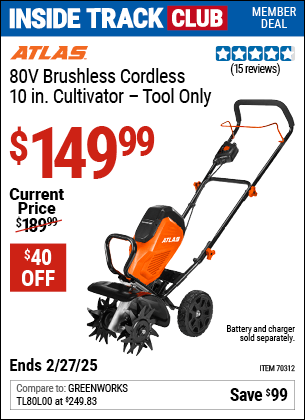 Inside Track Club members can Buy the ATLAS 80V Brushless Cordless 10 in. Cultivator (Item 70312) for $149.99, valid through 2/27/2025.