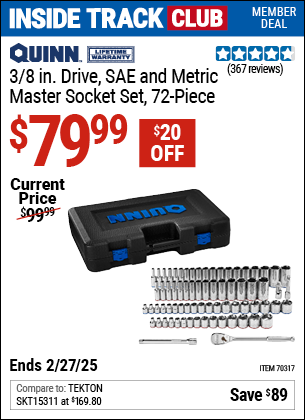 Inside Track Club members can Buy the QUINN 3/8 in. Drive, SAE and Metric Master Socket Set, 72-Piece (Item 70317) for $79.99, valid through 2/27/2025.