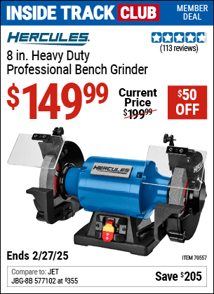 Inside Track Club members can Buy the HERCULES 8 in. Heavy Duty Professional Bench Grinder (Item 70557) for $149.99, valid through 2/27/2025.