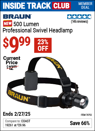 Inside Track Club members can Buy the BRAUN 500 Lumen Professional Swivel Headlamp (Item 70752) for $9.99, valid through 2/27/2025.