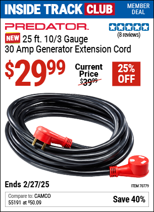 Inside Track Club members can Buy the PREDATOR 25 ft. 10/3 Gauge 30 Amp Generator Extension Cord (Item 70779) for $29.99, valid through 2/27/2025.