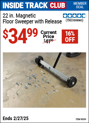 Inside Track Club members can Buy the 22 In. Magnetic Floor Sweeper with Release (Item 98399) for $34.99, valid through 2/27/2025.