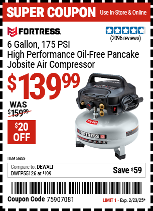 Buy the FORTRESS 6 Gallon, 175 PSI High Performance Oil-Free Pancake Jobsite Air Compressor (Item 56829) for $139.99, valid through 2/23/2025.