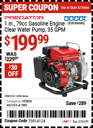 Buy the PREDATOR 1 in., 79cc Gasoline Engine Clear Water Pump, 35 GPM (Item 63404/56161) for $199.99, valid through 2/23/2025.