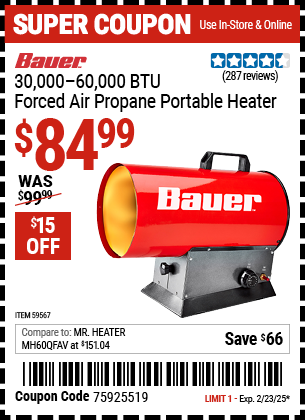 Buy the BAUER 30,000 – 60,000 BTU Forced Air Propane Portable Heater (Item 59567) for $84.99, valid through 2/23/2025.