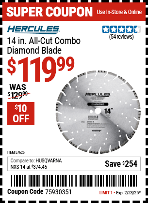 Buy the HERCULES 14 in. All-Cut Combo Diamond Blade (Item 57626) for $119.99, valid through 2/23/2025.