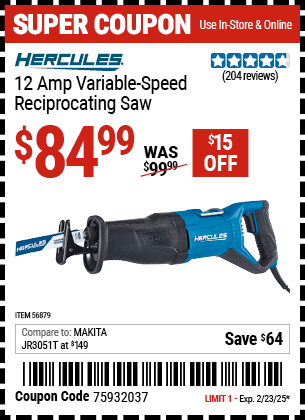 Buy the HERCULES 12 Amp Variable Speed Reciprocating Saw (Item 56879) for $84.99, valid through 2/23/2025.