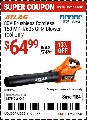 Buy the ATLAS 80V Brushless Cordless 150 MPH/605 CFM Blower (Item 56994) for $64.99, valid through 2/23/2025.