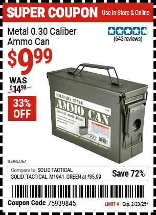 Buy the Metal 0.30 Caliber Ammo Can (Item 57767) for $9.99, valid through 2/23/2025.