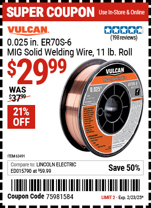 Buy the VULCAN 0.025 in. ER70S-6 MIG Solid Welding Wire, 11 lb. Roll (Item 63491) for $29.99, valid through 2/23/2025.