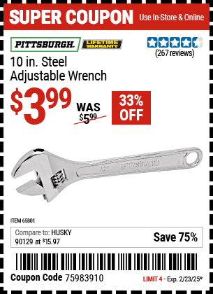 Buy the PITTSBURGH 10 in. Steel Adjustable Wrench (Item 65801) for $3.99, valid through 2/23/2025.