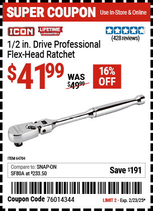 Buy the ICON 1/2 in. Drive Professional Flex Head Ratchet (Item 64704) for $41.99, valid through 2/23/2025.