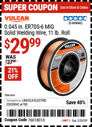 Buy the VULCAN 0.045 in. ER70S-6 MIG Solid Welding Wire, 11 lb. Roll (Item 59541) for $29.99, valid through 2/23/2025.