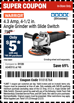 Buy the WARRIOR 4.3 Amp, 4-1/2 in. Angle Grinder with Slide Switch (Item 58089) for $5 With $49.99 Purchase, valid through 2/2/2025.