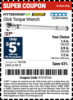 Buy the PITTSBURGH PRO Click Torque Wrench (Item 63880/63881/63882/62431) for $5 With $49.99 Purchase, valid through 2/2/2025.