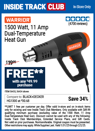 Inside Track Club members can Buy the WARRIOR 1500 Watt 11 Amp Dual Temperature Heat Gun for FREE With $49.99 Purchase, valid through 2/2/2025.