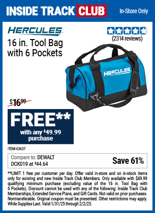 Inside Track Club members can Buy the HERCULES 16 in. Tool Bag with 6-Pockets for FREE With $49.99 Purchase, valid through 2/2/2025.