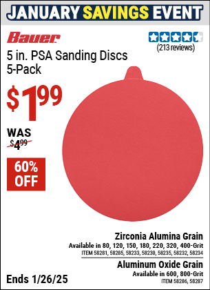 Buy the BAUER 5 in., PSA Sanding Discs with Zirconia Alumina Grain, 5-Pack (Item 58230/58232/58233/58234/58235/58281/58285/58286/58287) for $1.99, valid through 1/26/2025.