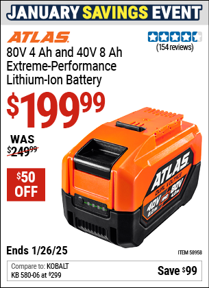 Buy the ATLAS 80V 4.0 Ah and 40V, 8.0 Ah Extreme Performance Lithium-Ion Battery (Item 58958) for $199.99, valid through 1/26/2025.