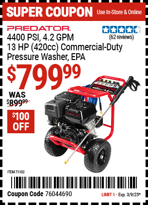 Buy the PREDATOR 4400 PSI, 4.2 GPM, 13 HP (420cc) Commercial-Duty Pressure Washer (Item 71102) for $799.99, valid through 3/9/2025.